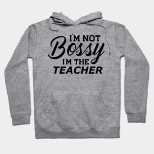 Teacher - I'm not bossy I'm the teacher Hoodie